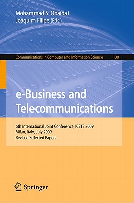 E-Business and Telecommunications: 6th International Joint Conference, Icete 2009, Milan, Italy, July 7-10, 2009. Revised Selected Papers - Obaidat, Mohammad S, Professor (Editor), and Filipe, Joaquim (Editor)