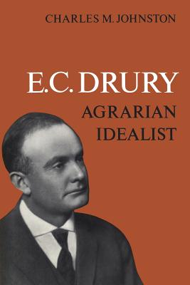 E.C. Drury: Agrarian Idealist - Johnston, Charles M