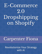 E-Commerce 2.0 Dropshipping on Shopify: Revolutionize Your Strategy with AI