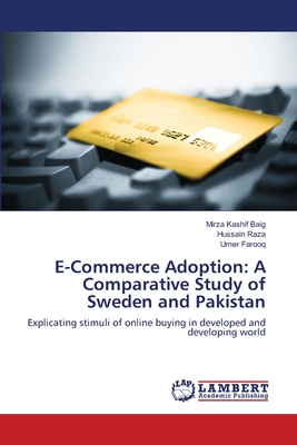 E-Commerce Adoption: A Comparative Study of Sweden and Pakistan - Baig, Mirza Kashif, and Raza, Hussain, and Farooq, Umer, Dr.