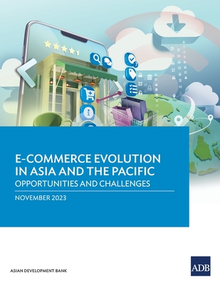 E-commerce Evolution in Asia and the Pacific: Opportunities and Challenges - Asian Development Bank