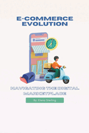 E-commerce Evolution: Navigating the Digital Marketplace