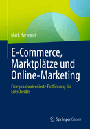 E-Commerce, Marktpl?tze und Online-Marketing: Eine praxisorientierte Einf?hrung f?r Entscheider