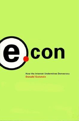 E.Con: How the Internet Undermines Democracy - Gutstein, Donald