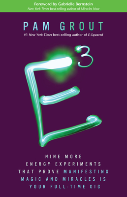 E-Cubed: Nine More Energy Experiments That Prove Manifesting Magic and Miracles Is Your Full-Time Gig - Grout, Pam