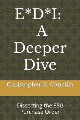 E*d*i: A Deeper Dive: Dissecting the 850 Purchase Order - Cancilla, Christopher E