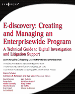 E-Discovery: Creating and Managing an Enterprisewide Program: A Technical Guide to Digital Investigation and Litigation Support