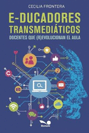 E-ducadores transmediticos: Docentes que (r)evolucionan el aula