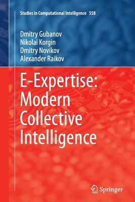 E-Expertise: Modern Collective Intelligence - Gubanov, Dmitry, and Korgin, Nikolai, and Novikov, Dmitry