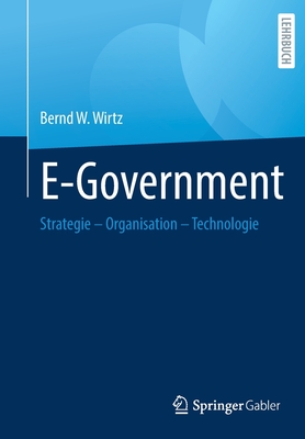 E-Government: Strategie - Organisation - Technologie - Wirtz, Bernd W.