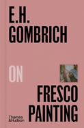 E.H. Gombrich on Fresco Painting