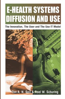 E-Health Systems Diffusion and Use: The Innovation, the User and the Use It Model - Spil, Ton A M