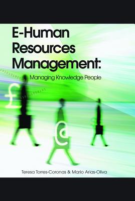 E-Human Resources Management: Managing Knowledge People - Torres-Coronas, Teresa (Editor), and Arias-Oliva, Mario (Editor)