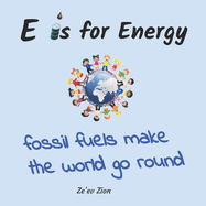 E is for Energy: Fossil Fuels make the world go round
