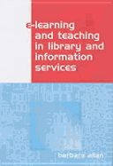 E- Learning and Teaching in Library and Information Services - Allan, Barbara