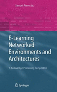 E-Learning Networked Environments and Architectures: A Knowledge Processing Perspective - Pierre, Samuel (Editor)
