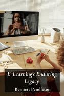 E-Learning's Enduring Legacy: Enhancing Online Education Through Technology: Creating effective virtual classrooms and learning experiences in higher education using the best practices.