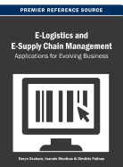 E-Logistics and E-Supply Chain Management: Applications for Evolving Business