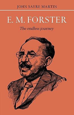 E.M. Forster: The Endless Journey - Martin, John Sayre
