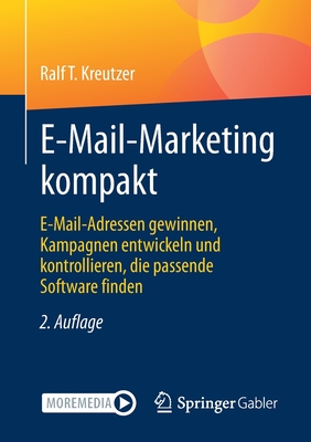 E-Mail-Marketing Kompakt: E-Mail-Adressen Gewinnen, Kampagnen Entwickeln Und Kontrollieren, Die Passende Software Finden - Kreutzer, Ralf T