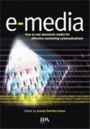 E-media : how to use electronic media for effective marketing communications
