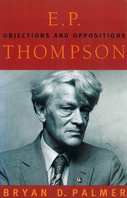E. P. Thompson: Objections and Oppositions - Palmer, Bryan D