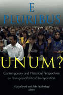 E Pluribus Unum?: Contemporary and Historical Perspectives on Immigrant Political Incorporation