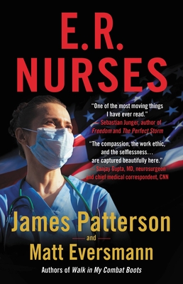 E.R. Nurses: True Stories from America's Greatest Unsung Heroes - Patterson, James, and Eversmann, Matthew, and Mooney, Chris