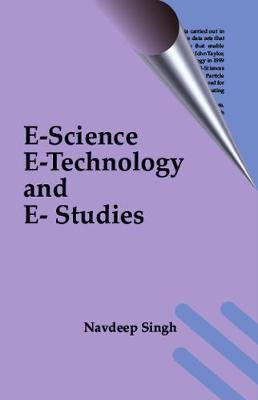 E-Science, E-Technology and E- Studies - Singh