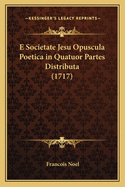 E Societate Jesu Opuscula Poetica in Quatuor Partes Distributa (1717)