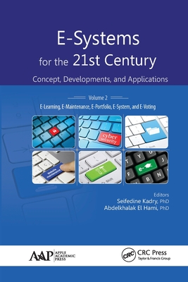 E-Systems for the 21st Century: Concept, Developments, and Applications, Volume 2: E-Learning, E-Maintenance, E-Portfolio, E-System, and E-Voting - Kadry, Seifedine (Editor), and El Hami, Abdelkhalak (Editor)