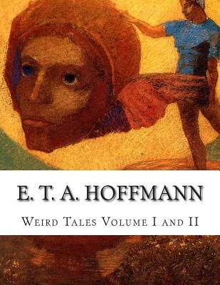 E. T. A. Hoffmann Weird Tales Volume I and II - Bealby, J T (Translated by), and Hoffmann, E T a