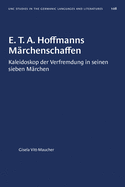 E. T. A. Hoffmanns Marchenschaffen: Kaleidoskop Der Verfremdung in Seinen Sieben Marchen