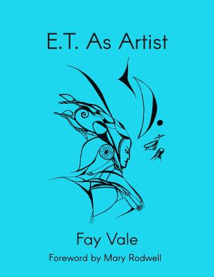 E.T. As Artist - Rodwell, Mary (Preface by), and Mendonca, Miguel (Editor), and Vale, Fay