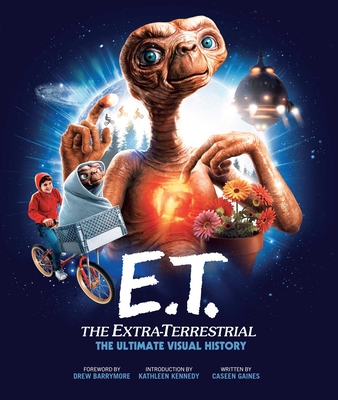 E.T. : the Extra Terrestrial: the Ultimate Visual History - Gaines, Caseen