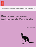 E Tude Sur Les Races Indige Nes de L'Australie.