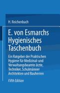 E. Von Esmarchs Hygienisches Taschenbuch: Ein Ratgeber Der Praktischen Hygiene Fur Medizinal- Und Verwaltungsbeamte Arzte, Techniker, Schulmanner Architekten Und Bauherren