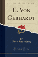 E. Von Gebhardt (Classic Reprint)