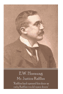 E.W. Hornung - Mr. Justice Raffles: Raffles Had Opened His Door as Only Raffles Could Open Doors