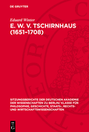 E. W. V. Tschirnhaus (1651-1708): Ein Leben Im Dienste Des Akademiegedankens