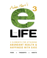 E3 for Life: 3 Elements for Attaining Abundant Health and Happiness with Ease