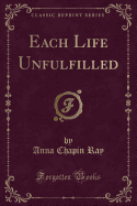 Each Life Unfulfilled (Classic Reprint)