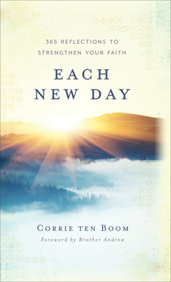 Each New Day: 365 Reflections to Strengthen Your Faith - Ten Boom, Corrie, and Andrew, Brother (Foreword by)