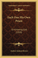 Each One His Own Priest: Or Knowing God (1920)