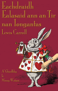 Eachdraidh Ealasaid ann an Tr nan Iongantas: Alice's Adventures in Wonderland in Scottish Gaelic