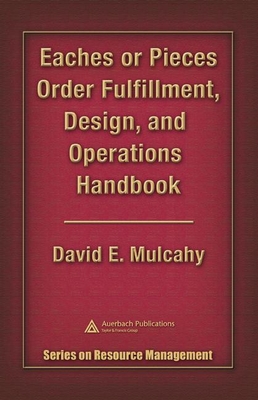 Eaches or Pieces Order Fulfillment, Design, and Operations Handbook - Mulcahy, David E