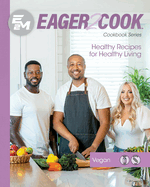 Eager 2 Cook: Healthy Recipes for Healthy Living: Vegan