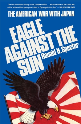 Eagle Against the Sun: The American War with Japan - Spector, Ronald H