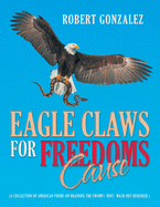 Eagle Claws for Freedoms Cause: (A Collection of American Poems on Draining the Swamp) Hint: Mask Not Required.)