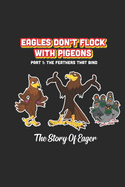 Eagles Don't Flock With Pigeons: The Story of Eager The Feathers That Bind